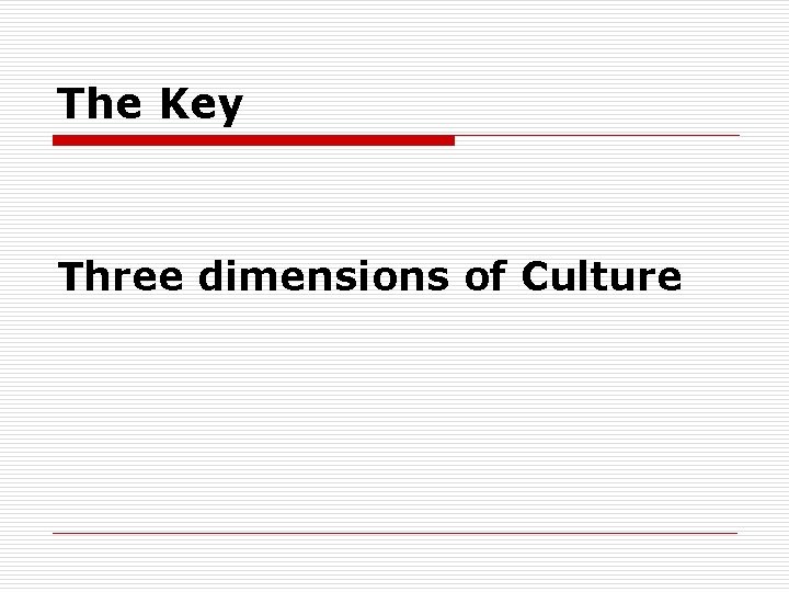 The Key Three dimensions of Culture 