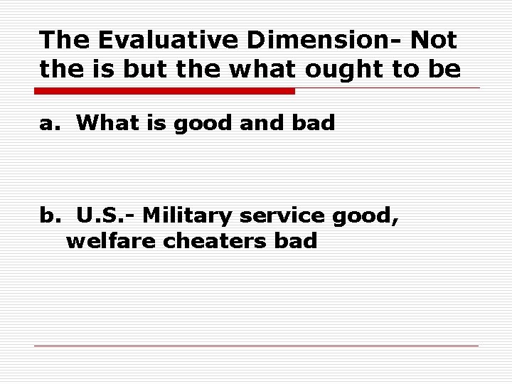 The Evaluative Dimension- Not the is but the what ought to be a. What