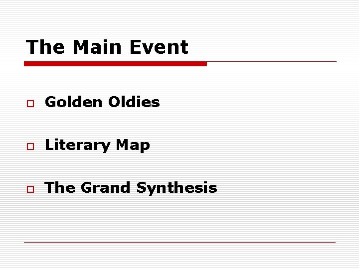 The Main Event o Golden Oldies o Literary Map o The Grand Synthesis 