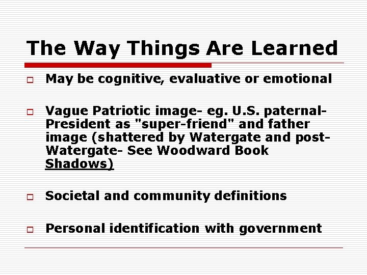 The Way Things Are Learned o o May be cognitive, evaluative or emotional Vague