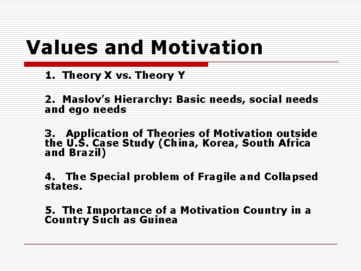 Values and Motivation 1. Theory X vs. Theory Y 2. Maslov’s Hierarchy: Basic needs,