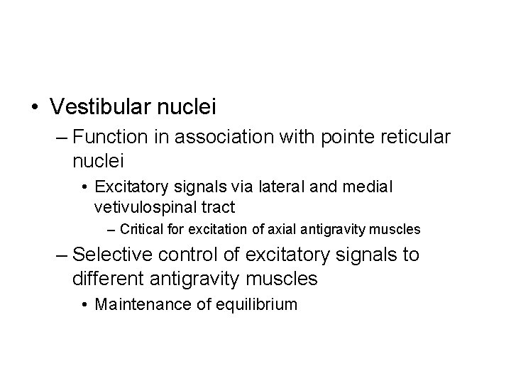  • Vestibular nuclei – Function in association with pointe reticular nuclei • Excitatory
