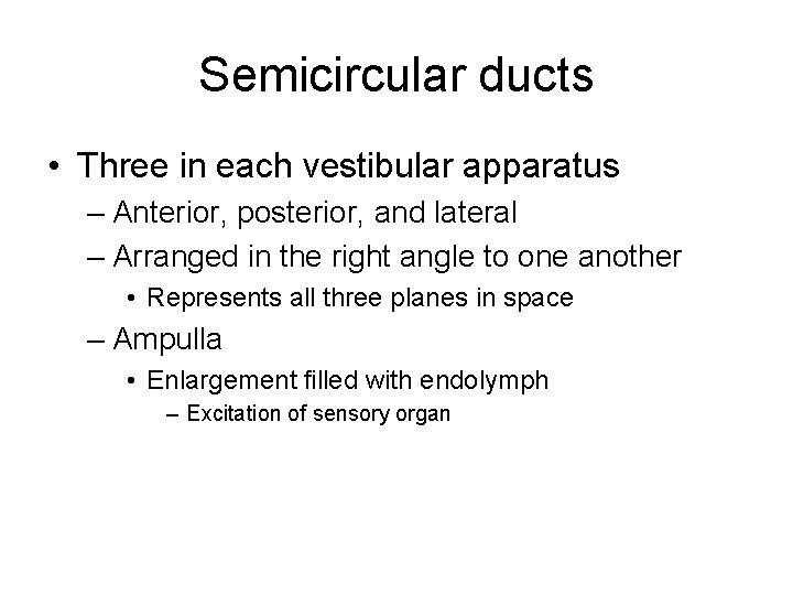 Semicircular ducts • Three in each vestibular apparatus – Anterior, posterior, and lateral –