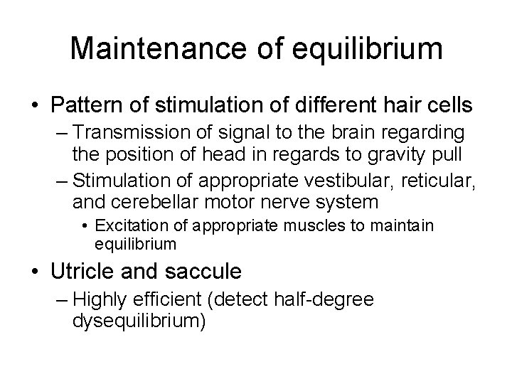 Maintenance of equilibrium • Pattern of stimulation of different hair cells – Transmission of