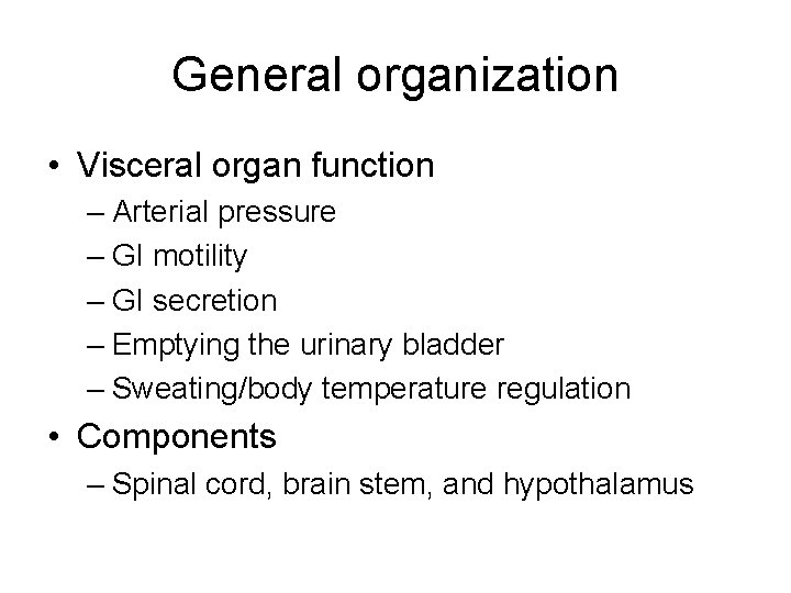 General organization • Visceral organ function – Arterial pressure – GI motility – GI