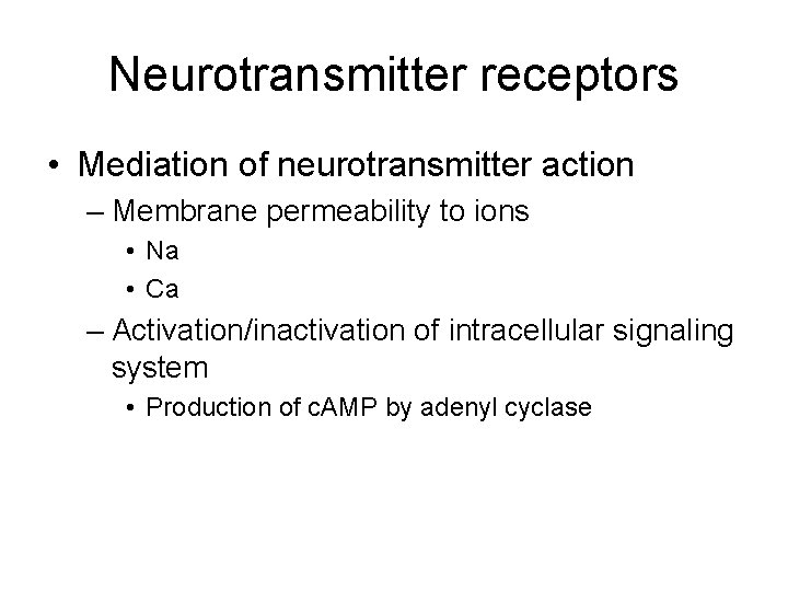 Neurotransmitter receptors • Mediation of neurotransmitter action – Membrane permeability to ions • Na