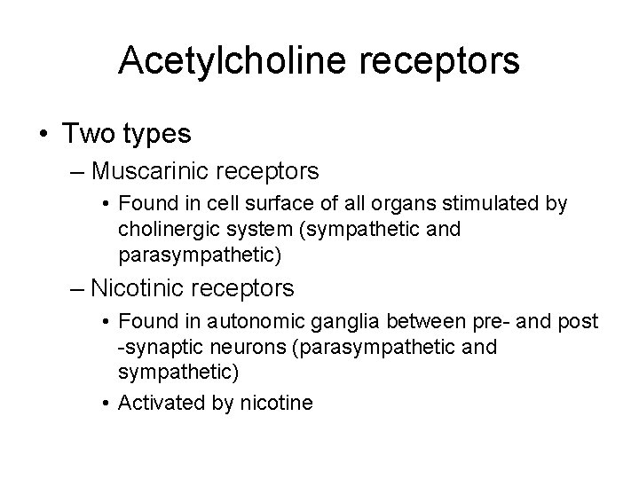 Acetylcholine receptors • Two types – Muscarinic receptors • Found in cell surface of