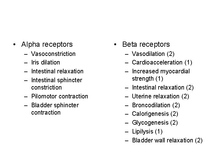  • Alpha receptors – – Vasoconstriction Iris dilation Intestinal relaxation Intestinal sphincter constriction