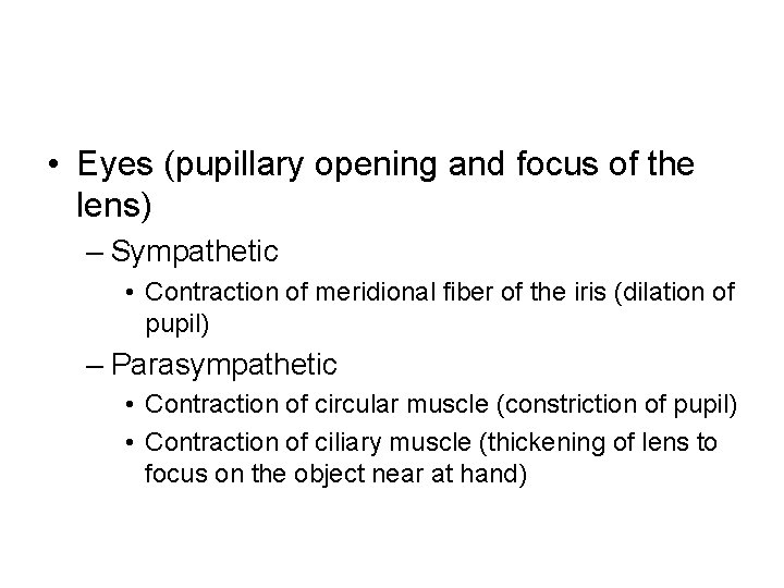  • Eyes (pupillary opening and focus of the lens) – Sympathetic • Contraction