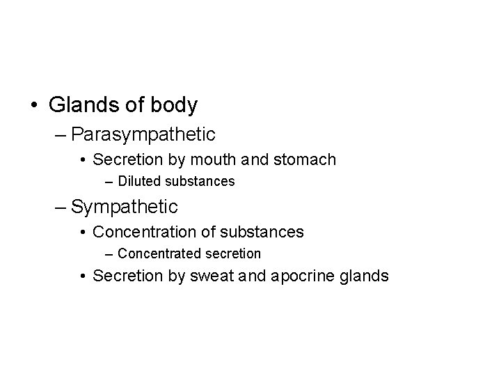  • Glands of body – Parasympathetic • Secretion by mouth and stomach –