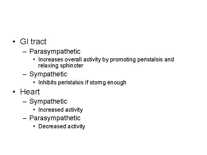  • GI tract – Parasympathetic • Increases overall activity by promoting peristalsis and