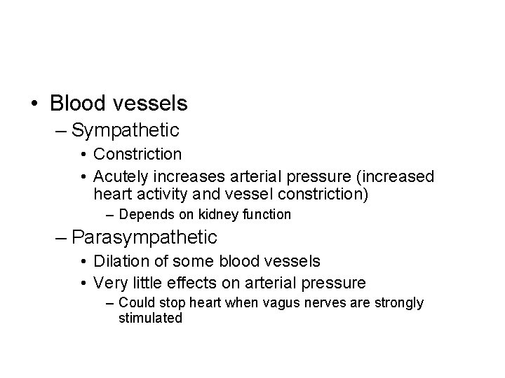  • Blood vessels – Sympathetic • Constriction • Acutely increases arterial pressure (increased