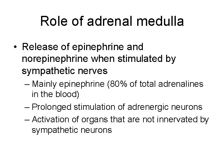 Role of adrenal medulla • Release of epinephrine and norepinephrine when stimulated by sympathetic