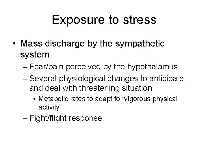 Exposure to stress • Mass discharge by the sympathetic system – Fear/pain perceived by