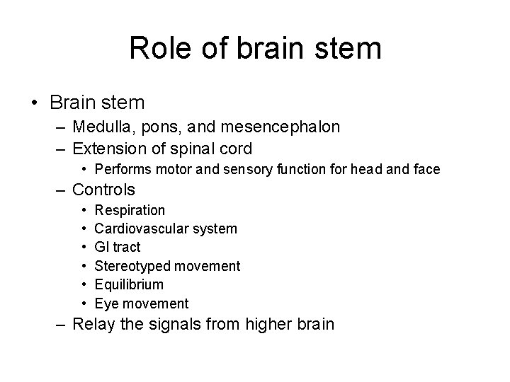 Role of brain stem • Brain stem – Medulla, pons, and mesencephalon – Extension