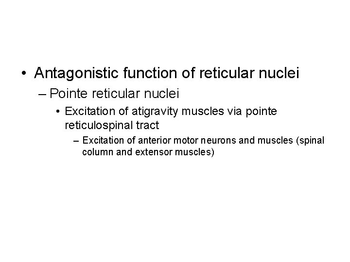  • Antagonistic function of reticular nuclei – Pointe reticular nuclei • Excitation of