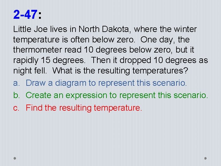 2 -47: Little Joe lives in North Dakota, where the winter temperature is often