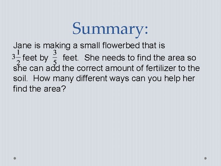 Summary: Jane is making a small flowerbed that is feet by feet. She needs