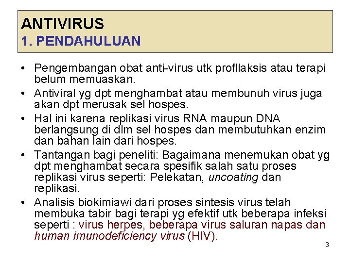 ANTIVIRUS 1. PENDAHULUAN • Pengembangan obat anti-virus utk profllaksis atau terapi belum memuaskan. •