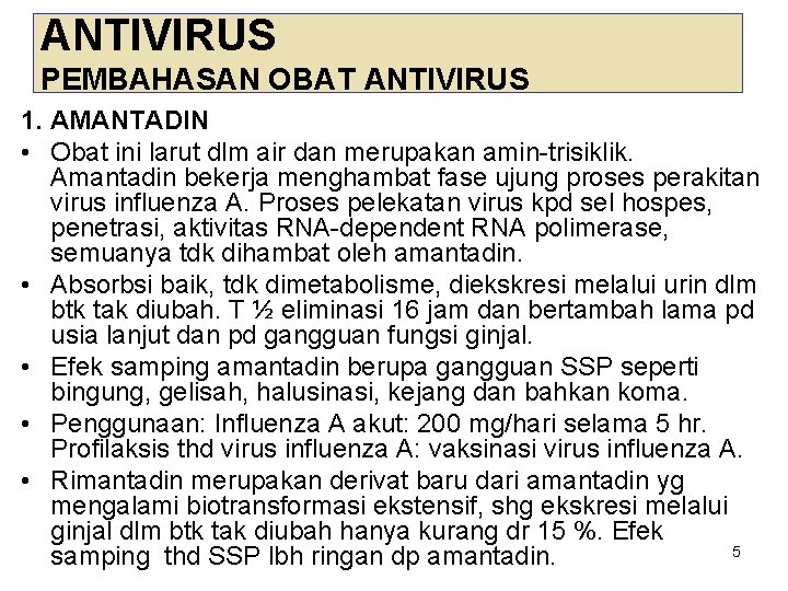 ANTIVIRUS PEMBAHASAN OBAT ANTIVIRUS 1. AMANTADIN • Obat ini larut dlm air dan merupakan