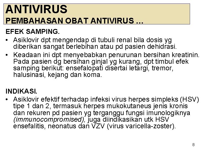 ANTIVIRUS PEMBAHASAN OBAT ANTIVIRUS … EFEK SAMPING. • Asiklovir dpt mengendap di tubuli renal