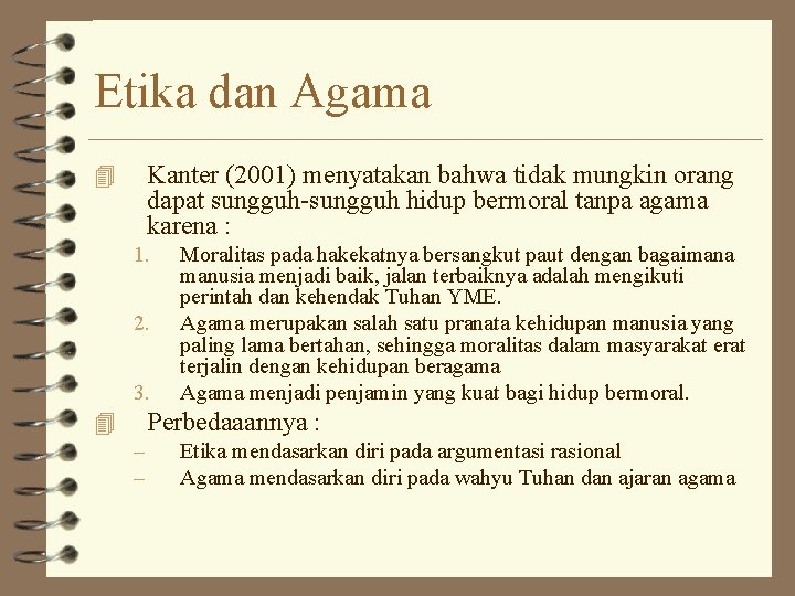 Etika dan Agama Kanter (2001) menyatakan bahwa tidak mungkin orang dapat sungguh-sungguh hidup bermoral