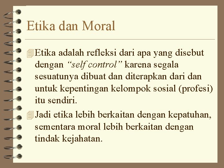 Etika dan Moral 4 Etika adalah refleksi dari apa yang disebut dengan “self control”