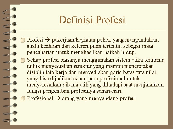 Definisi Profesi 4 Profesi pekerjaan/kegiatan pokok yang mengandalkan suatu keahlian dan keterampilan tertentu, sebagai