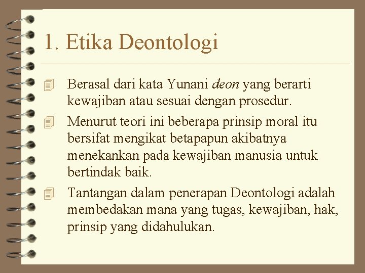 1. Etika Deontologi 4 Berasal dari kata Yunani deon yang berarti kewajiban atau sesuai