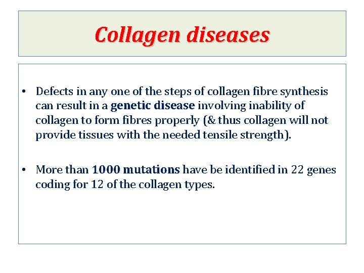 Collagen diseases • Defects in any one of the steps of collagen fibre synthesis