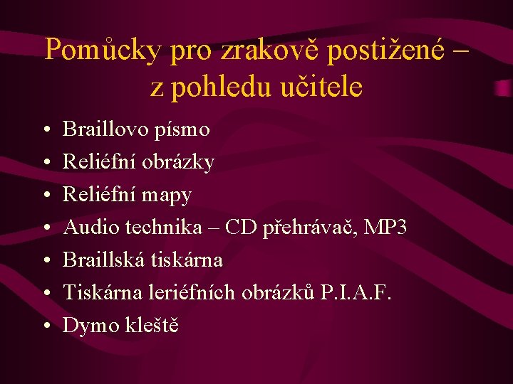 Pomůcky pro zrakově postižené – z pohledu učitele • • Braillovo písmo Reliéfní obrázky