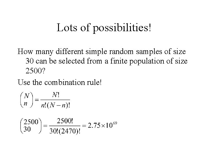 Lots of possibilities! How many different simple random samples of size 30 can be