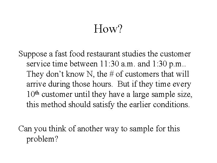 How? Suppose a fast food restaurant studies the customer service time between 11: 30