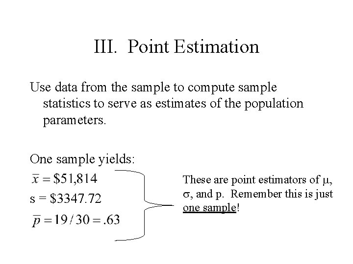 III. Point Estimation Use data from the sample to compute sample statistics to serve