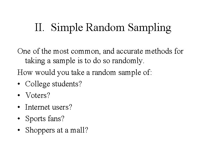 II. Simple Random Sampling One of the most common, and accurate methods for taking