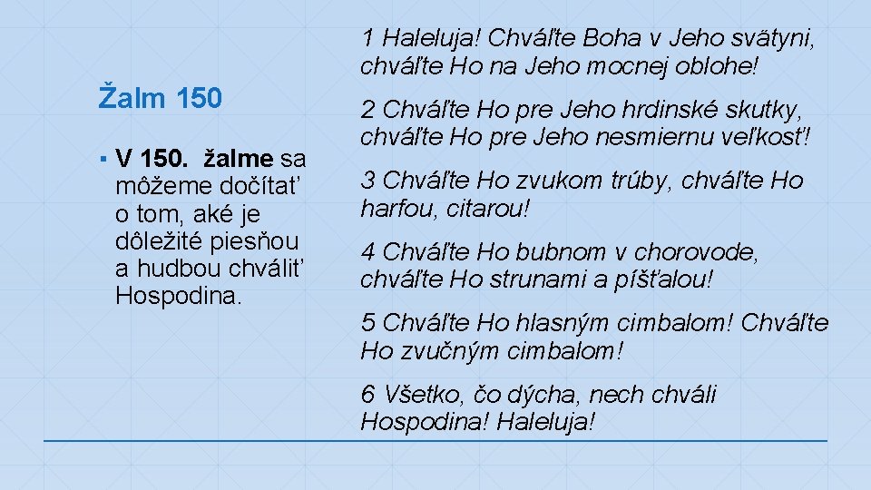 1 Haleluja! Chváľte Boha v Jeho svätyni, chváľte Ho na Jeho mocnej oblohe! Žalm