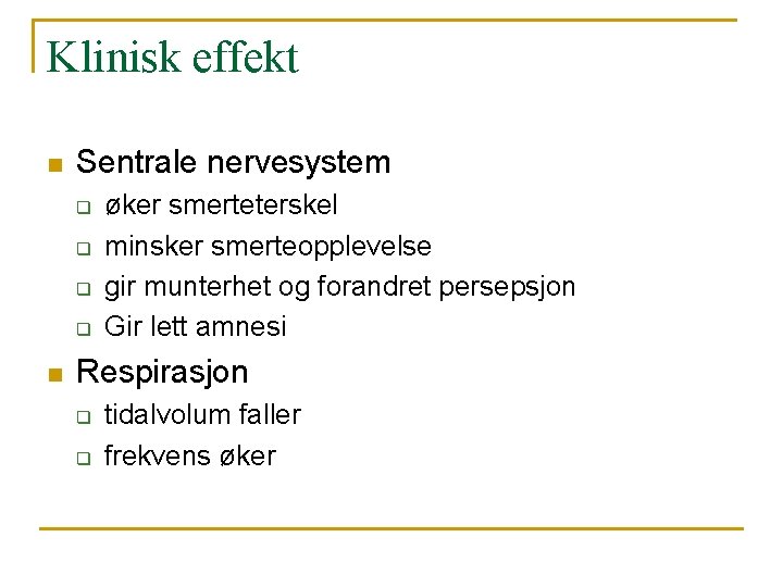 Klinisk effekt n Sentrale nervesystem q q n øker smerteterskel minsker smerteopplevelse gir munterhet