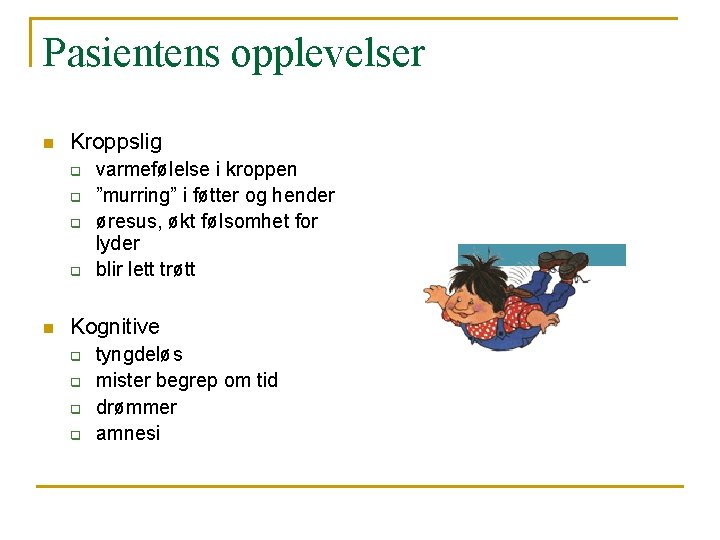 Pasientens opplevelser n Kroppslig q q n varmefølelse i kroppen ”murring” i føtter og