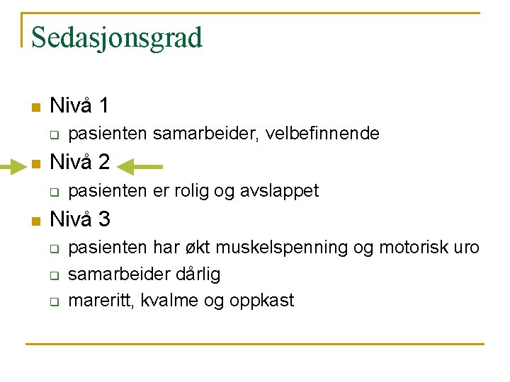 Sedasjonsgrad n Nivå 1 q n Nivå 2 q n pasienten samarbeider, velbefinnende pasienten