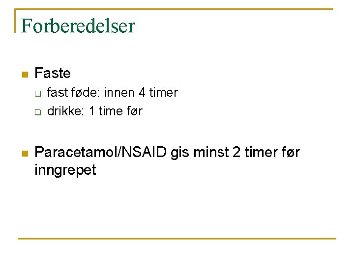 Forberedelser n Faste q q n fast føde: innen 4 timer drikke: 1 time