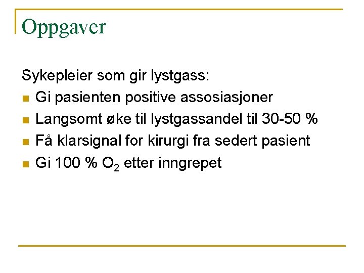 Oppgaver Sykepleier som gir lystgass: n Gi pasienten positive assosiasjoner n Langsomt øke til