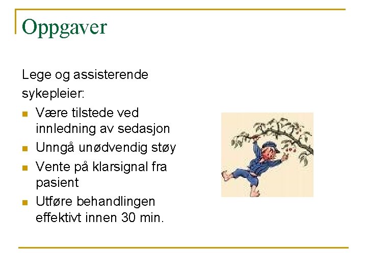 Oppgaver Lege og assisterende sykepleier: n Være tilstede ved innledning av sedasjon n Unngå