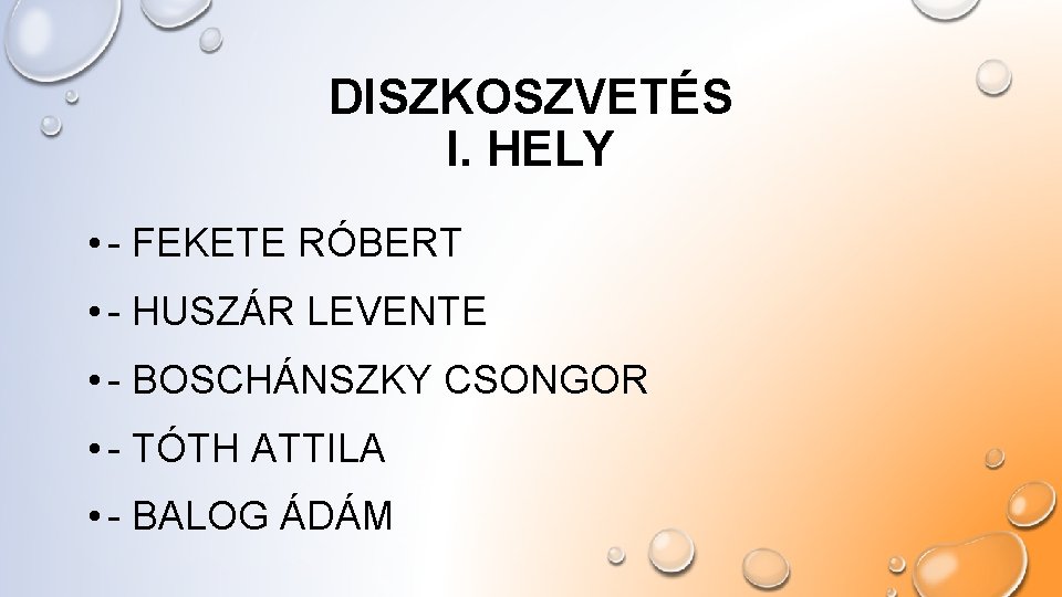 DISZKOSZVETÉS I. HELY • - FEKETE RÓBERT • - HUSZÁR LEVENTE • - BOSCHÁNSZKY