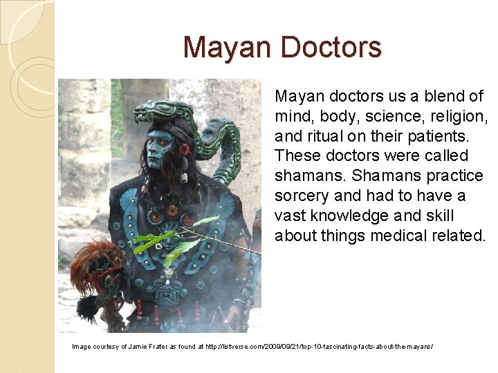 Mayan Doctors Mayan doctors us a blend of mind, body, science, religion, and ritual