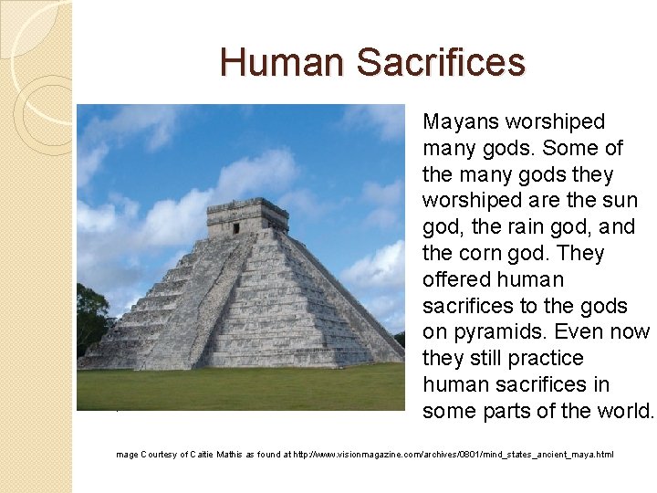 Human Sacrifices I Mayans worshiped many gods. Some of the many gods they worshiped
