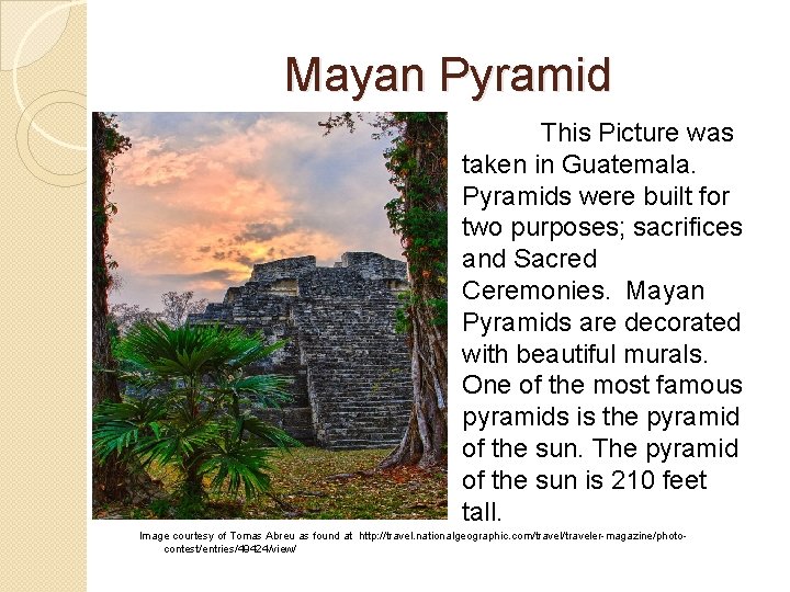 Mayan Pyramid This Picture was taken in Guatemala. Pyramids were built for two purposes;