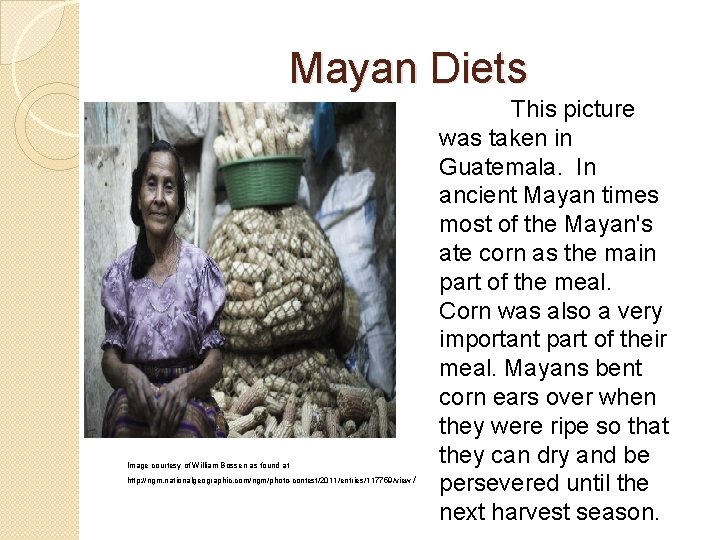 Mayan Diets Image courtesy of William Bossen as found at http: //ngm. nationalgeographic. com/ngm/photo-contest/2011/entries/117759/view