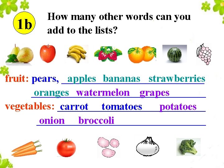 1 b How many other words can you add to the lists? fruit: pears,