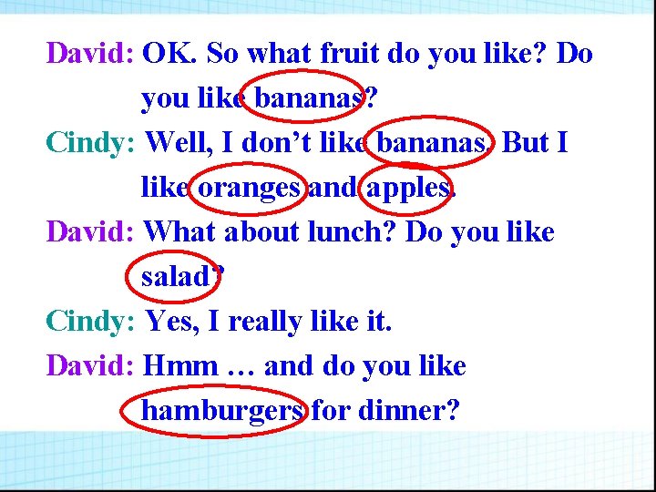 David: OK. So what fruit do you like? Do you like bananas? Cindy: Well,