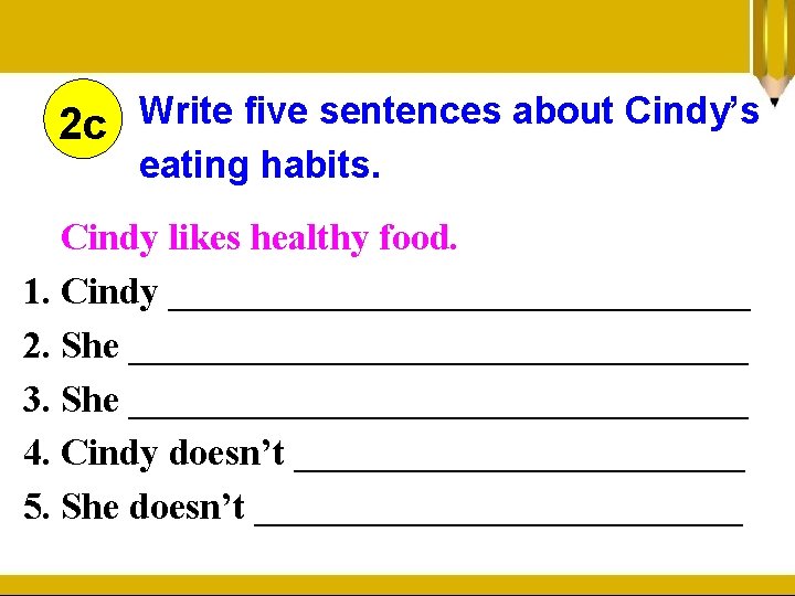 Write five sentences about Cindy’s 2 c eating habits. Cindy likes healthy food. 1.